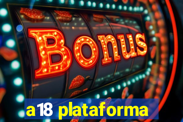 a18 plataforma